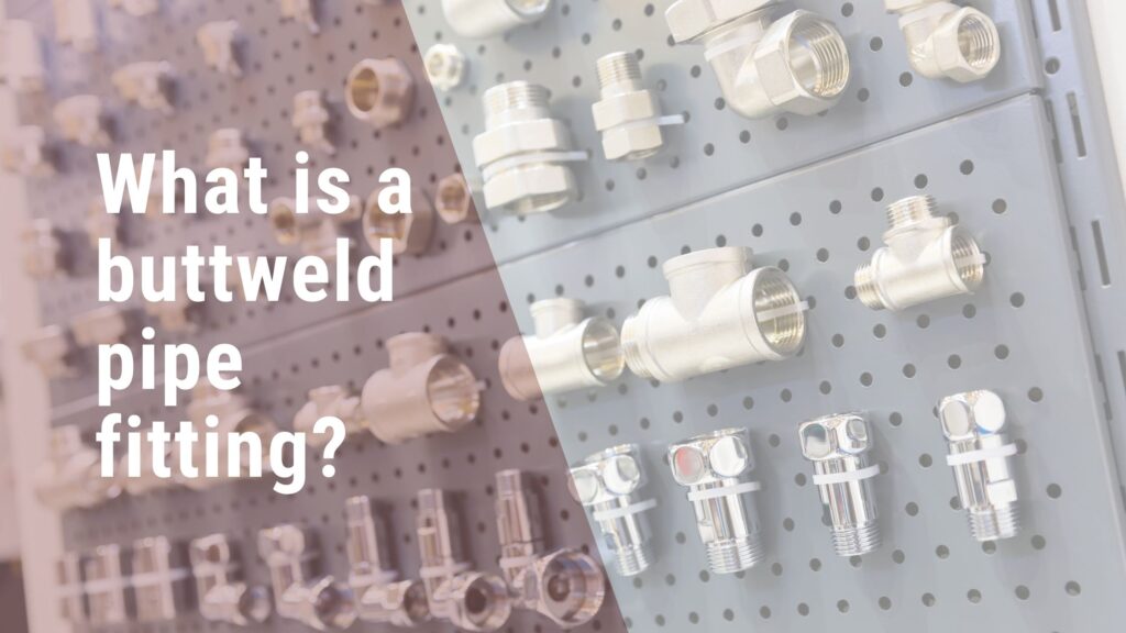 What is a buttweld pipe fitting?